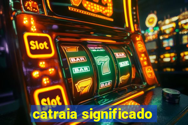 catraia significado